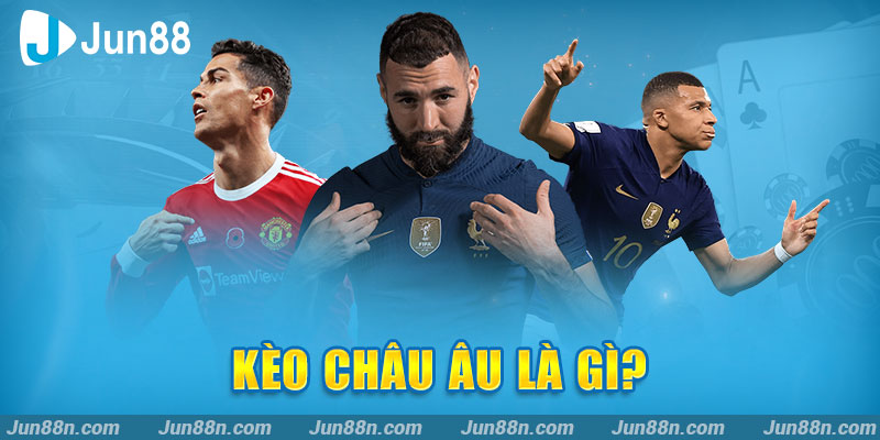 Kèo Châu Âu là gì?